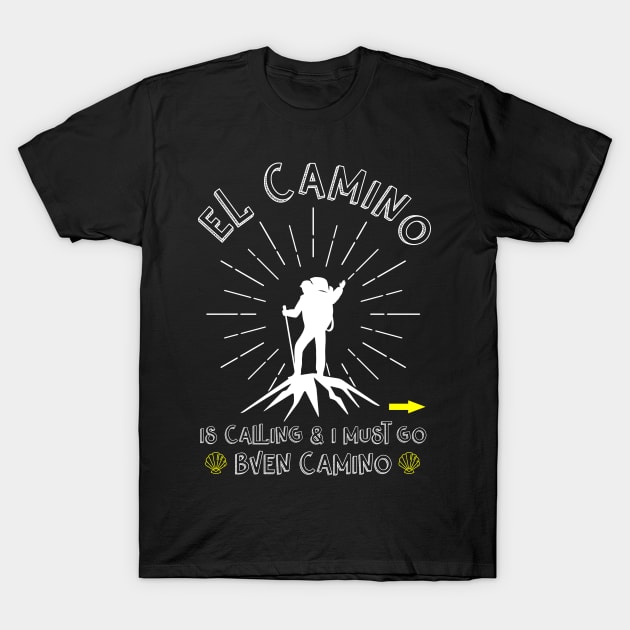 El Camino Is Calling And I Must Go Santiago Compostela Spain T-Shirt by lenaissac2